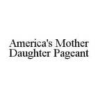 AMERICA'S MOTHER DAUGHTER PAGEANT