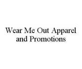 WEAR ME OUT APPAREL AND PROMOTIONS