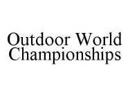 OUTDOOR WORLD CHAMPIONSHIPS