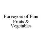 PURVEYORS OF FINE FRUITS & VEGETABLES