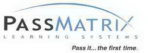 PASSMATRIX LEARNING SYSTEMS PASS IT . . . THE FIRST TIME.
