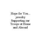 HOPE FOR YOU... JEWELRY SUPPORTING OUR TROOPS AT HOME AND ABROAD