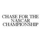 CHASE FOR THE NASCAR CHAMPIONSHIP