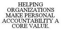 HELPING ORGANIZATIONS MAKE PERSONAL ACCOUNTABILITY A CORE VALUE.