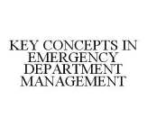 KEY CONCEPTS IN EMERGENCY DEPARTMENT MANAGEMENT