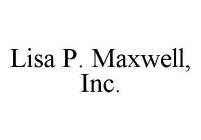 LISA P. MAXWELL, INC.