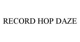 RECORD HOP DAZE
