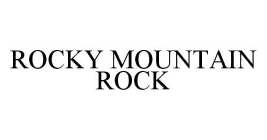 ROCKY MOUNTAIN ROCK