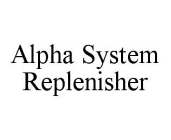 ALPHA SYSTEM REPLENISHER