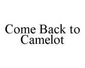 COME BACK TO CAMELOT
