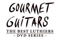 GOURMET GUITARS THE BEST LUTHIERS - DVD SERIES -
