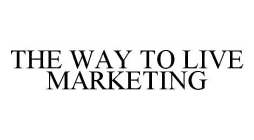 THE WAY TO LIVE MARKETING