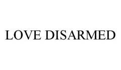 LOVE DISARMED