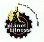 PLANET FITNESS THE JUDGEMENT FREE ZONE