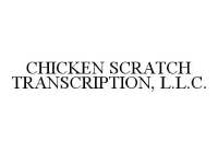 CHICKEN SCRATCH TRANSCRIPTION, L.L.C.