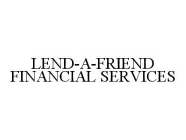 LEND-A-FRIEND FINANCIAL SERVICES