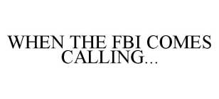 WHEN THE FBI COMES CALLING...