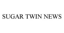 SUGAR TWIN NEWS