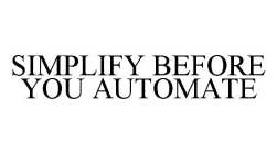 SIMPLIFY BEFORE YOU AUTOMATE