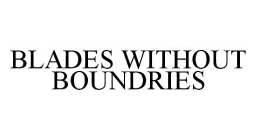 BLADES WITHOUT BOUNDRIES