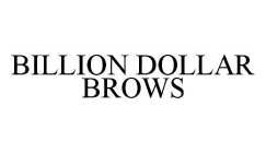 BILLION DOLLAR BROWS