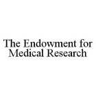 THE ENDOWMENT FOR MEDICAL RESEARCH
