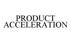 PRODUCT ACCELERATION