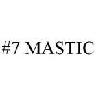 #7 MASTIC