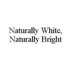 NATURALLY WHITE, NATURALLY BRIGHT