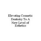 ELEVATING COSMETIC DENTISTRY TO A NEW LEVEL OF ESTHETICS