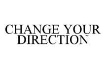 CHANGE YOUR DIRECTION