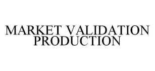 MARKET VALIDATION PRODUCTION