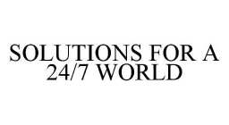 SOLUTIONS FOR A 24/7 WORLD