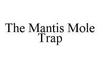 THE MANTIS MOLE TRAP