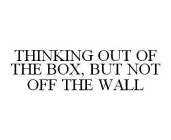 THINKING OUT OF THE BOX, BUT NOT OFF THE WALL