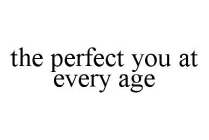 THE PERFECT YOU AT EVERY AGE