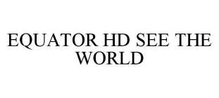 EQUATOR HD SEE THE WORLD