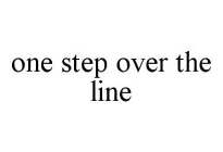 ONE STEP OVER THE LINE
