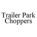TRAILER PARK CHOPPERS