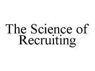 THE SCIENCE OF RECRUITING