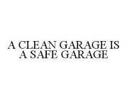A CLEAN GARAGE IS A SAFE GARAGE