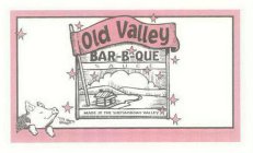 OLD VALLEY BAR-B-QUE SAUCE MADE IN THE SHENANDOAH VALLEY IT'S DARN GOOD