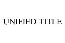 UNIFIED TITLE