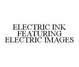ELECTRIC INK FEATURING ELECTRIC IMAGES