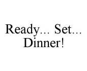 READY... SET... DINNER!