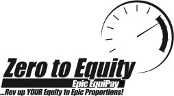ZERO TO EQUITY EPIC EQUIPAY ...REV UP YOUR EQUITY TO EPIC PROPORTIONS!