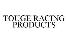 TOUGE RACING PRODUCTS