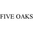 FIVE OAKS