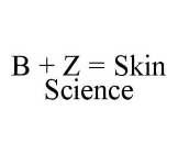 B + Z = SKIN SCIENCE
