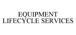 EQUIPMENT LIFECYCLE SERVICES